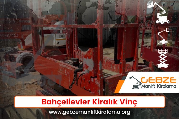 Bahçelievler Kiralık Vinç
