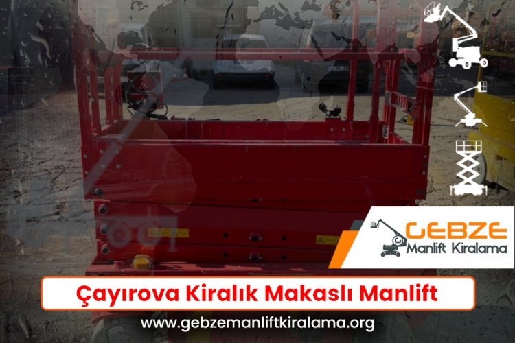 Çayırova Kiralık Makaslı Manlift