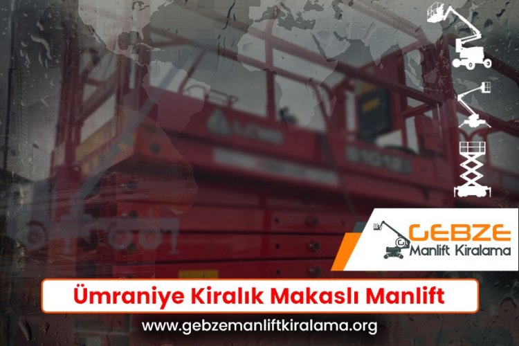 Ümraniye Kiralık Makaslı Manlift