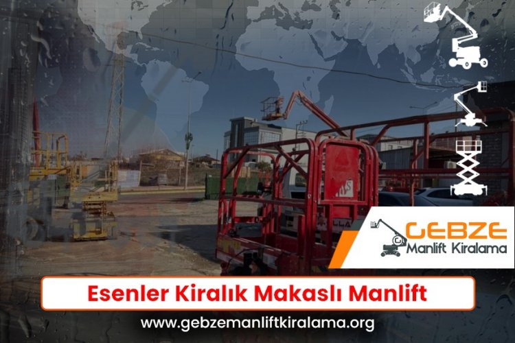 Esenler Kiralık Makaslı Manlift