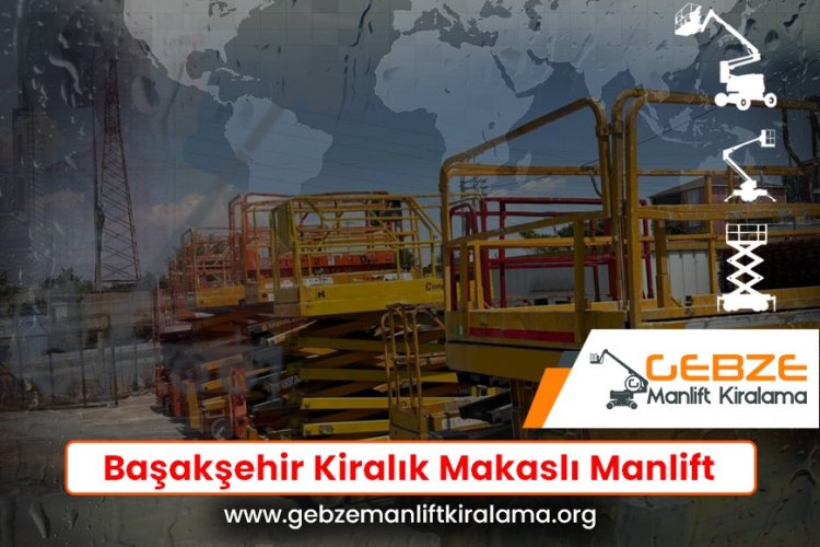Başakşehir Kiralık Makaslı Manlift