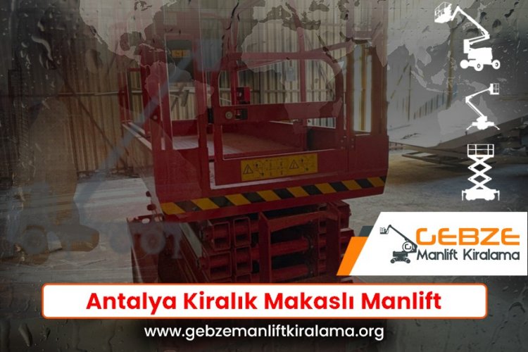 Antalya Kiralık Makaslı Manlift