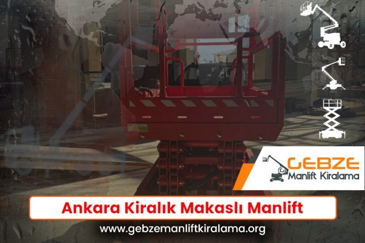 Ankara Kiralık Makaslı Manlift