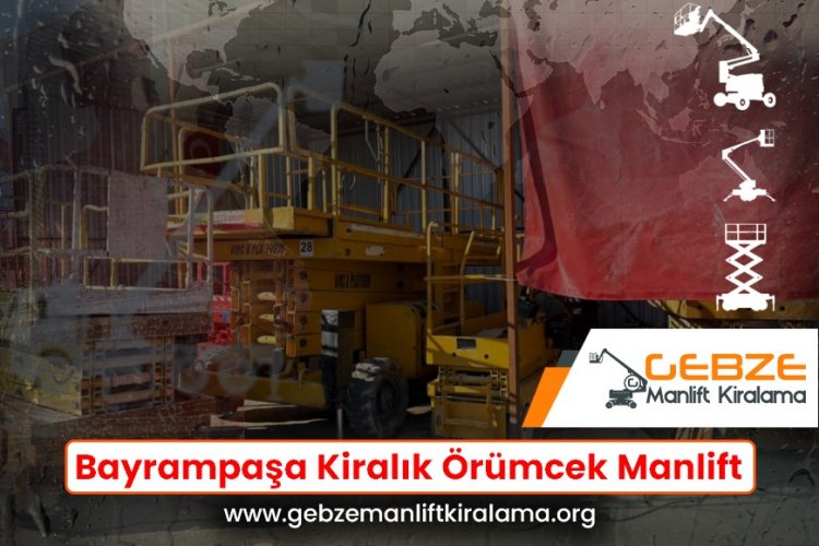 Bayrampaşa Kiralık Örümcek Manlift