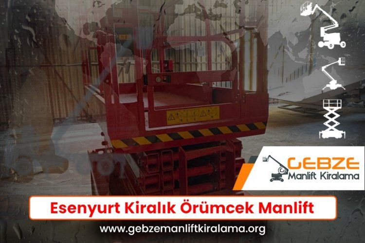 Esenyurt Kiralık Örümcek Manlift