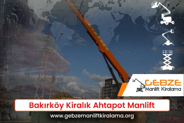 Bakırköy Kiralık Ahtapot Manlift