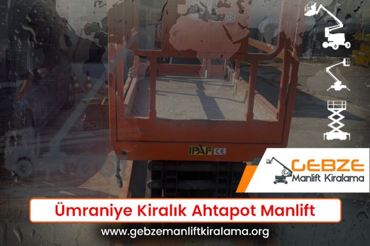 Ümraniye Kiralık Ahtapot Manlift