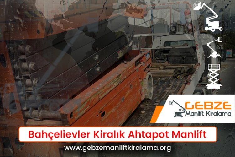Bahçelievler Kiralık Ahtapot Manlift