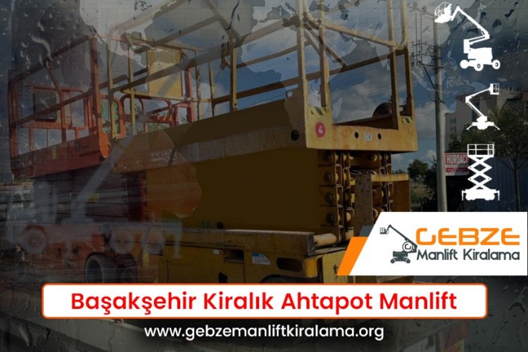 Başakşehir Kiralık Ahtapot Manlift